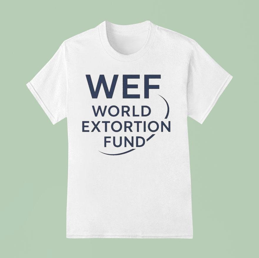 Wef World Extortion Fund T Shirt
