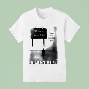 Welcome To Silent Hill We Ve Been Expecting You T Shirt