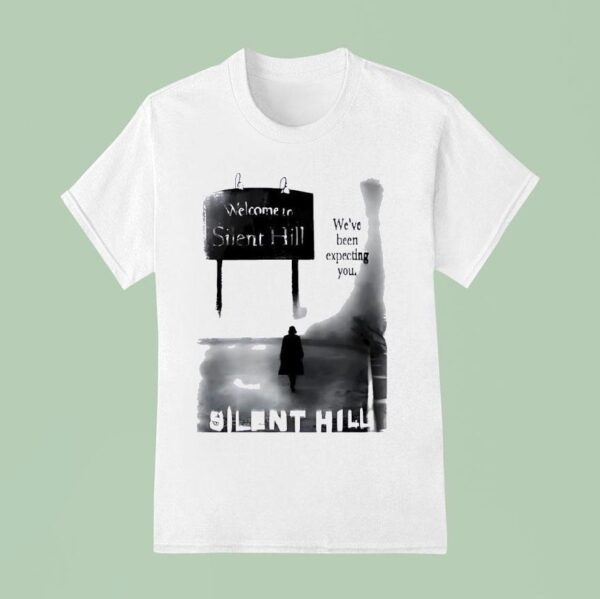 Welcome To Silent Hill We Ve Been Expecting You T Shirt