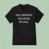Well Behaved Was Never My Goal T Shirt