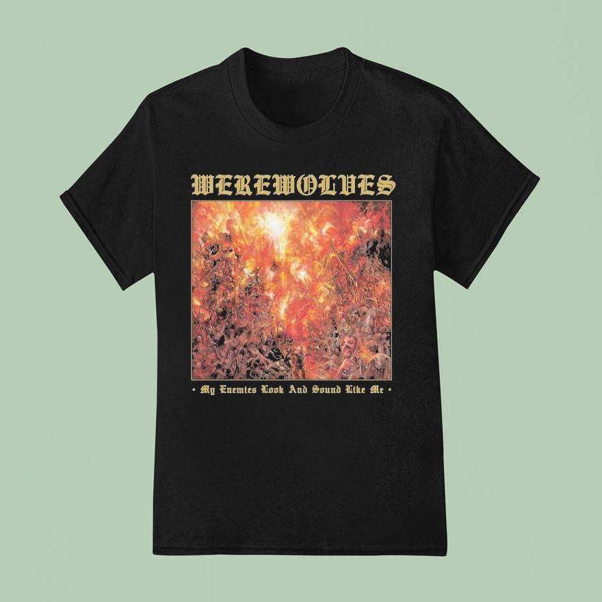 Werewolves My Enemies Look And Sound Like Me T Shirt