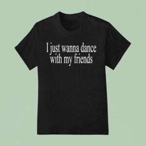 Wet Leg I Just Wanna Dance With My Friends T Shirt