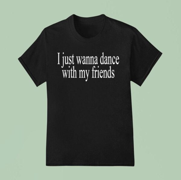 Wet Leg I Just Wanna Dance With My Friends T Shirt