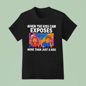 When The Kiss Cam Exposes More Than Just A Kiss T Shirt