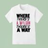 Where There S A Ja Wilson There S A Way T Shirt