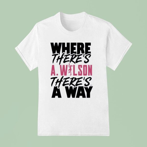 Where There S A Ja Wilson There S A Way T Shirt