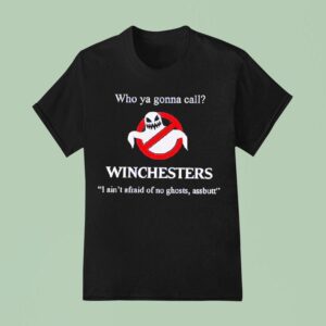 Who Ya Gonna Call Winchesters I Ain T Afraid Of No Ghosts Assbutt Style Ghostbusters T Shirt