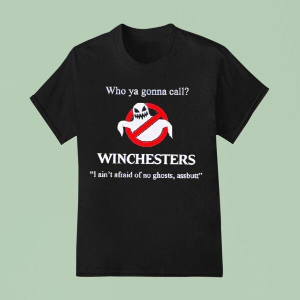 Who Ya Gonna Call Winchesters I Ain T Afraid Of No Ghosts Assbutt Style Ghostbusters T Shirt