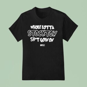 Whole Lotta Stockton Shit Goin On Dope Era T Shirt