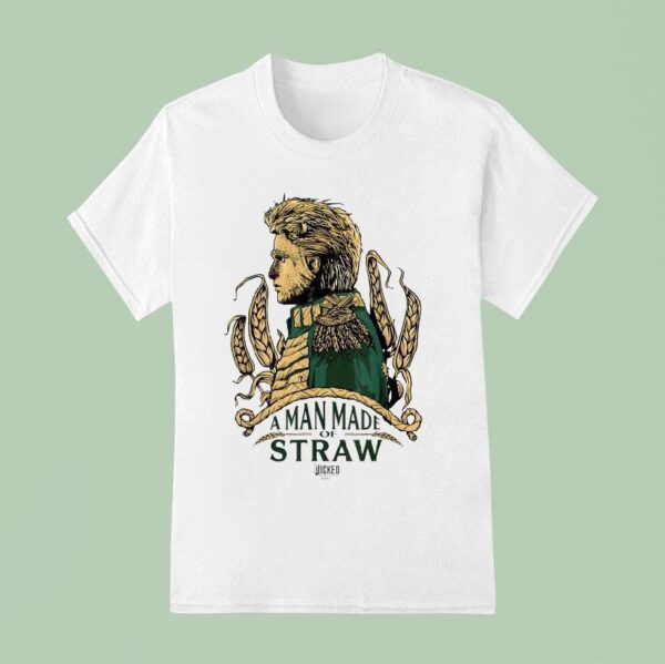 Wicked For Good A Man Made Of Straw T Shirt