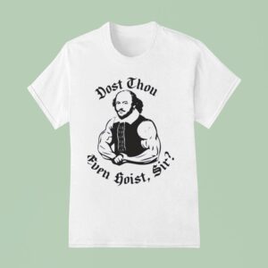 William Shakespeare Dost Thou Even Hoist Sir T Shirt