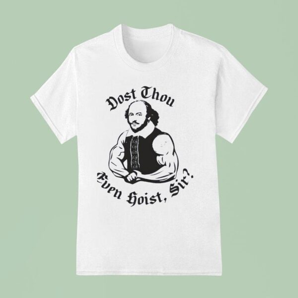William Shakespeare Dost Thou Even Hoist Sir T Shirt