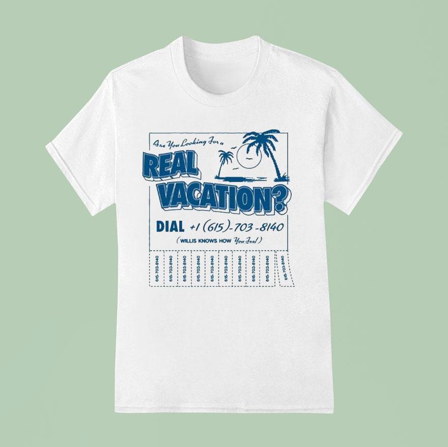 Willis Know How Are You Looking For A Real Vacation T Shirt