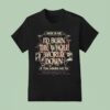 Woe Is Me I D Burn The Whole World Down If You Asked Me To Heres To Me A Story To Tell T Shirt