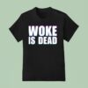 Woke Is Dead Funny Sarcastic Slogan T Shirt