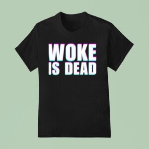 Woke Is Dead Funny Sarcastic Slogan T Shirt