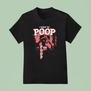 Wolf I Have To Poop Piss Poop T Shirt