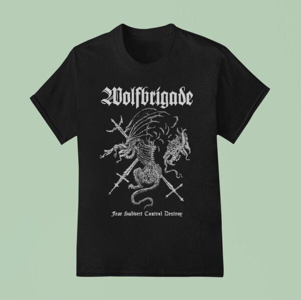 Wolfbrigade Fear Subvert Control Destroy T Shirt
