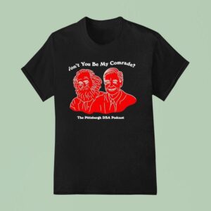Won T You Be My Comrade The Pittsburgh Dsa Podcas T Shirt