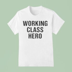 Working Class Hero T Shirt