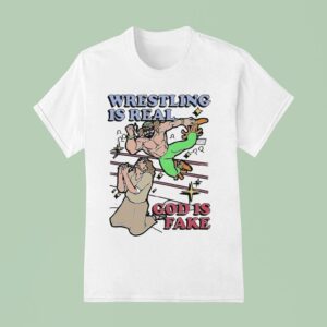 Wrestling Is Real God Is Fake T Shirt