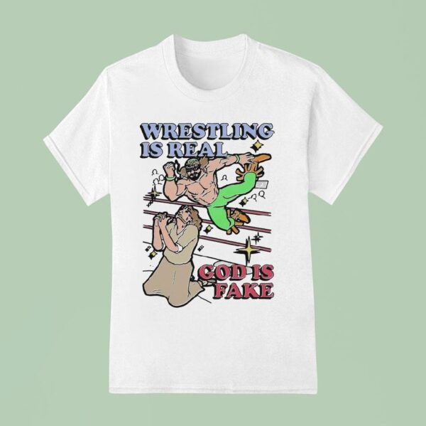 Wrestling Is Real God Is Fake T Shirt