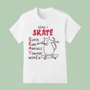 Yeah I Skate Super Kind And Nice Toward Women Ra T Shirt