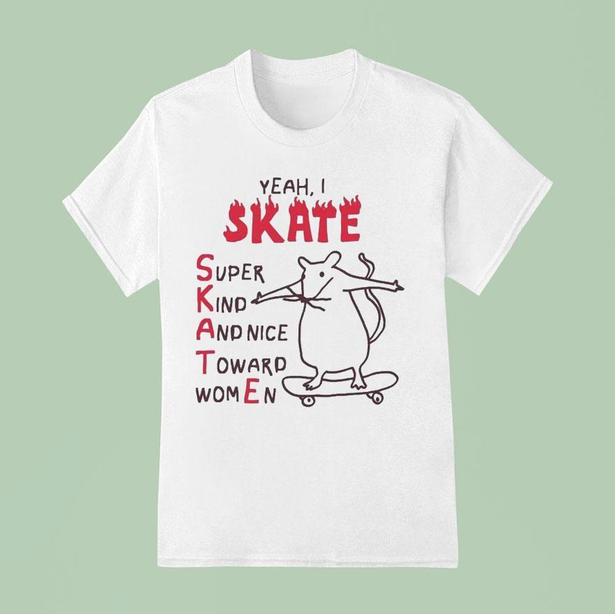 Yeah I Skate Super Kind And Nice Toward Women Ra T Shirt