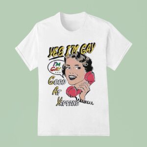 Yes I M Gay Good At Yapping T Shirt