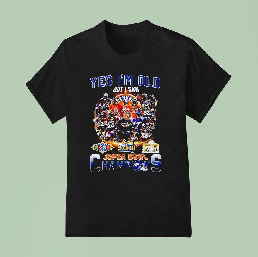 Yes I M Old But I Saw Denver Broncos Super Bowl Champions T Shirt