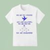 You Are The Universe You Are All From You Are The Void You Are Enlightened T Shirt