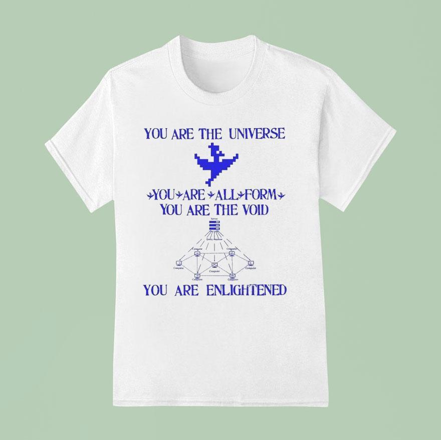 You Are The Universe You Are All From You Are The Void You Are Enlightened T Shirt
