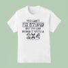 You Can T Fix Stupid But You Can Numb It With A T Shirt