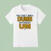 You Can T Spell Dumb Without Um Of T Shirt