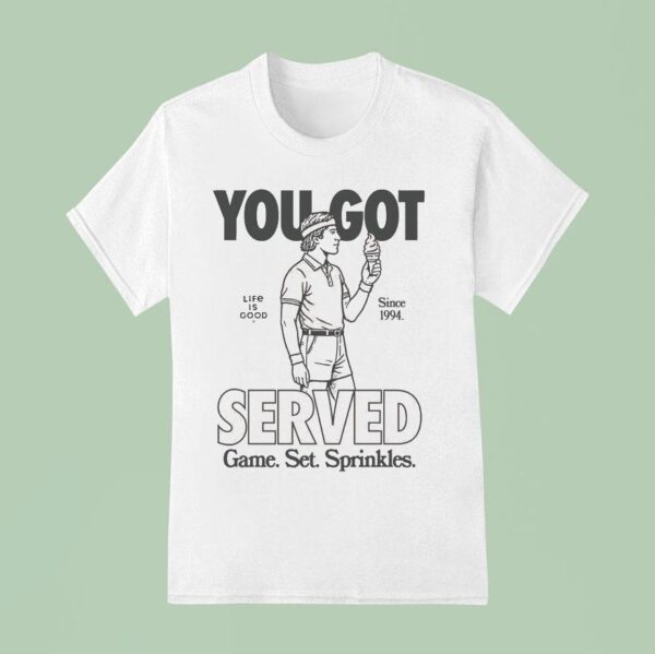 You Got Served Game Set Sprinkles Life Is Good Since T Shirt