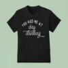You Had Me At Day Drinking T Shirt