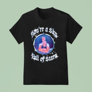 You Re A Sky Full Of Stars T Shirt