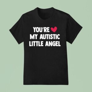 You Re Love My Autistic Little Angel T Shirt