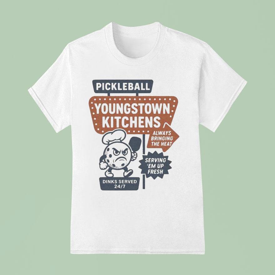 Youngstown Kitchens Pickleball Always Bringing The Heat Serving Em Up Fresh T Shirt