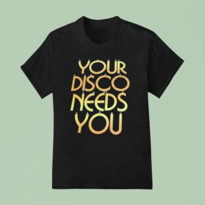 Your Disco Needs You T Shirt