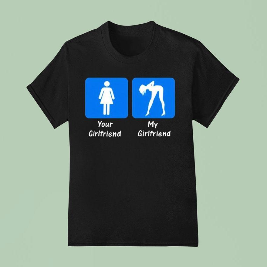 Your Girlfriend My Girlfriend T Shirt