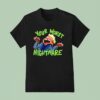 Your Worst Nightmare T Shirt