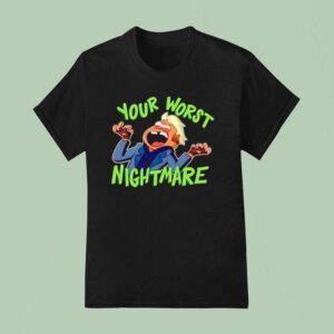 Your Worst Nightmare T Shirt