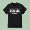 Zionists Make Me Sick T Shirt
