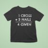 Cross Nails Given T Shirt