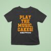The Fan Play The Music Cakes T Shirt