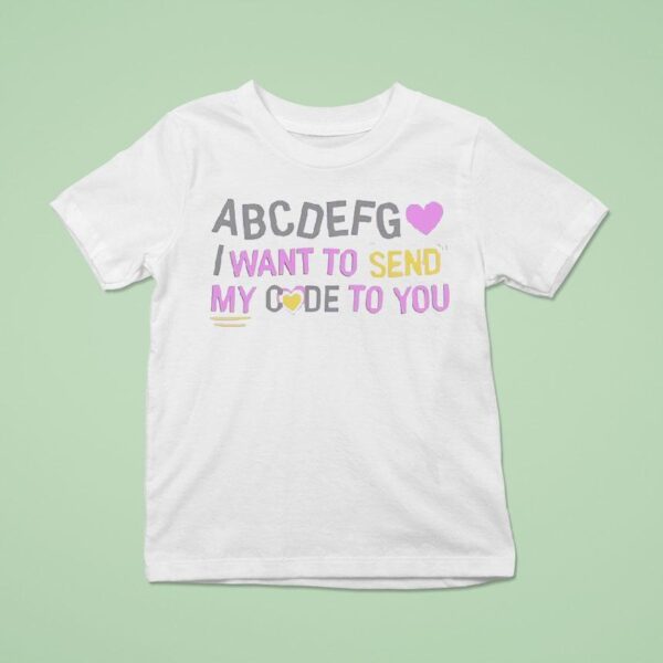 Abcdefg I Want To Send My Code To You T Shirt