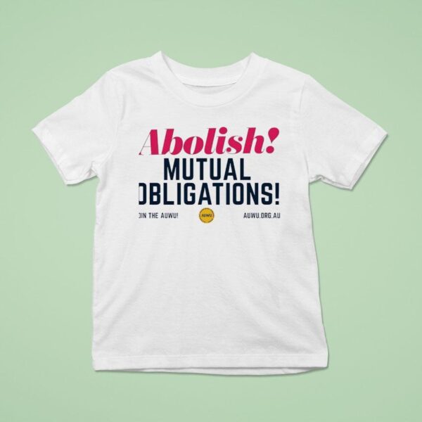 Abolish Mutual Obligations Join The Auwu T Shirt