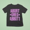 Abort Greg Abbot T Shirt