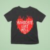 Advocate Like Hell Hear T Shirt